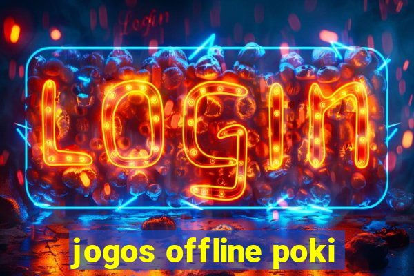 jogos offline poki